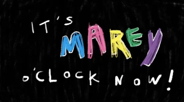 it’s MAREY o’clock now!